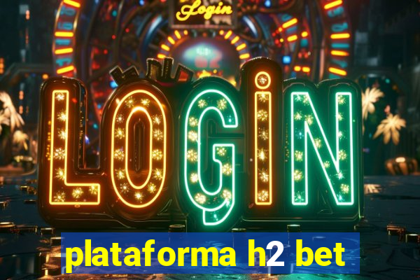 plataforma h2 bet